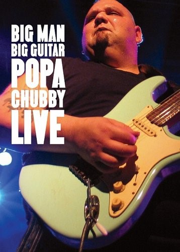 Popa Chubby - 2005 Big Man Big Guitar